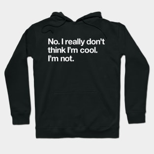 No. I really don't think I'm cool Hoodie